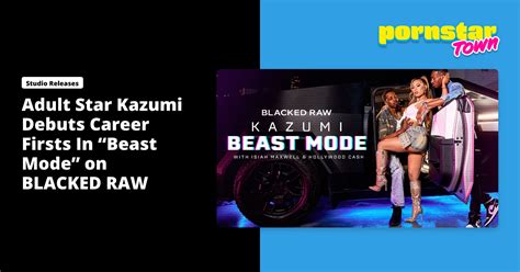 kazumi anal|Kazumi, Isiah Maxwell, Hollywood Cash – Beast Mode – Blacked .